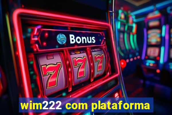 wim222 com plataforma